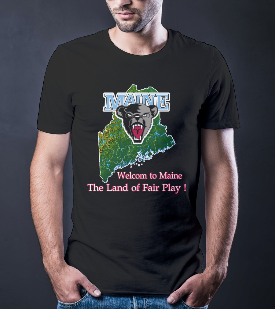 Maine Black Bears Welcome To Maine The Land Of Fair Play T-Shirt