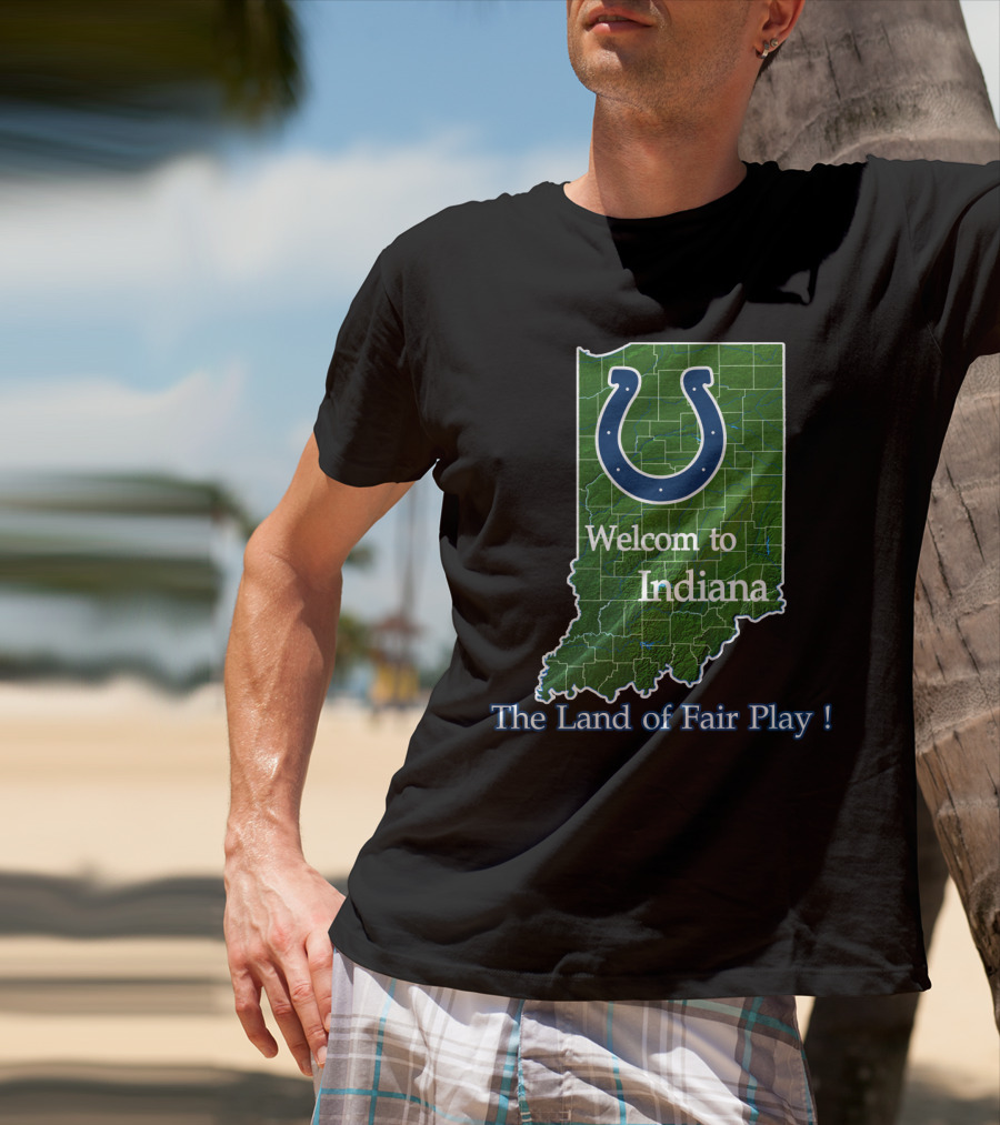 Welcome To Indiana The Land Of Fair Play Colts T-Shirt