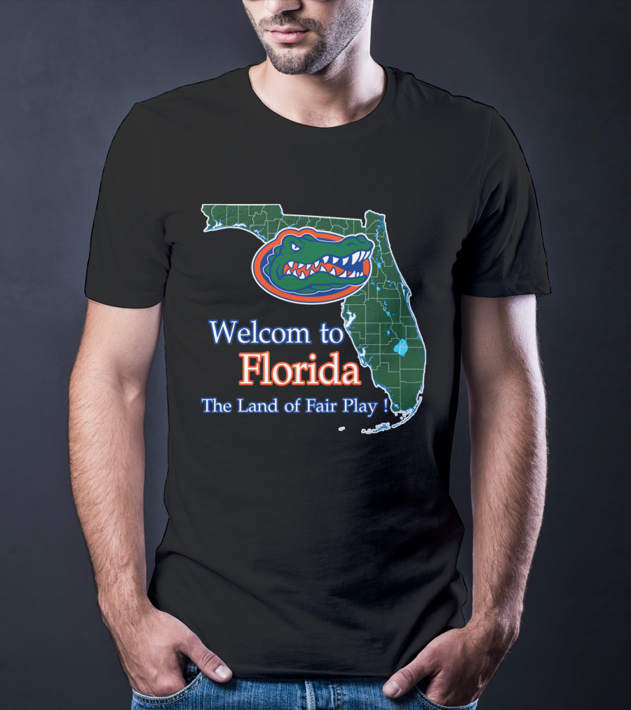 Welcome To Florida The Land Of Fair Play Gators T-Shirt