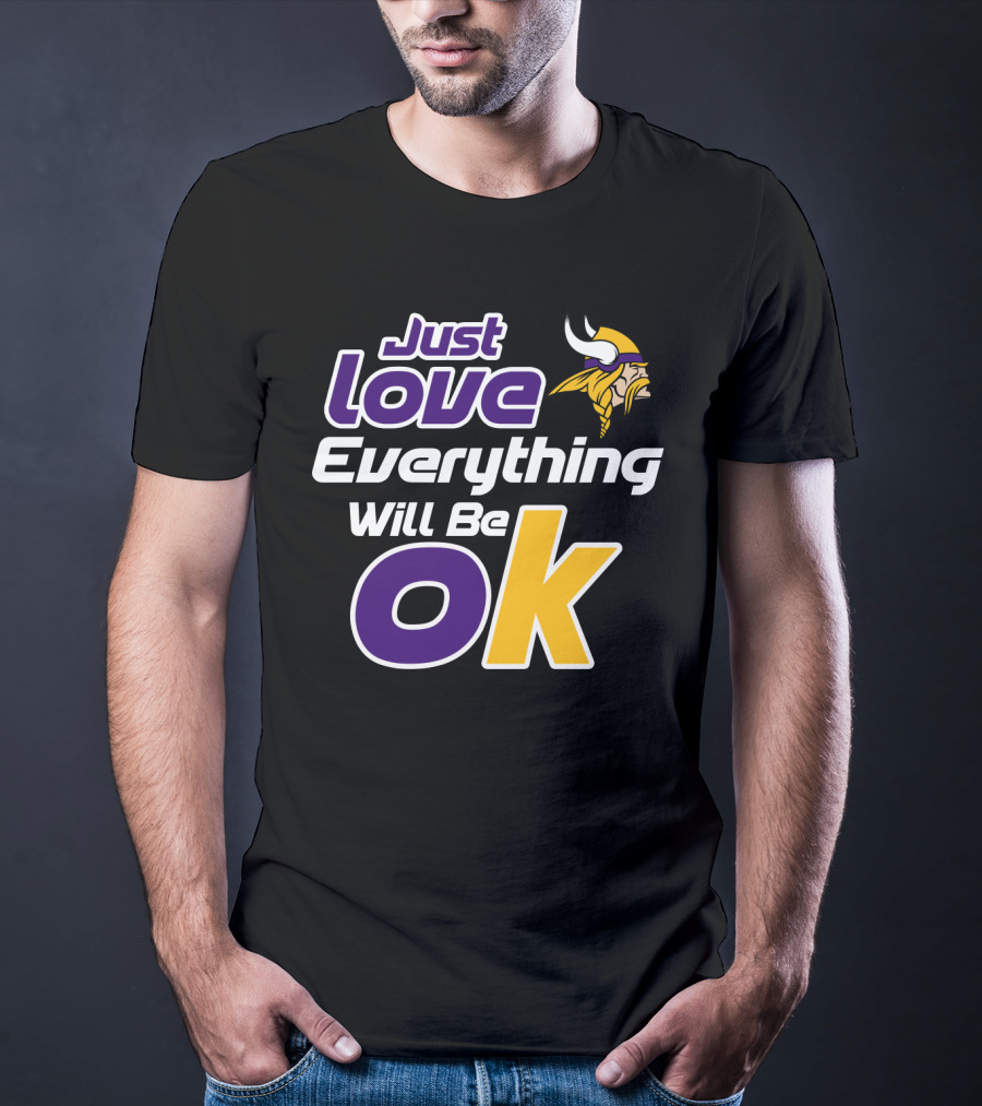 Just Love Everything Will Be Ok Vikings T-Shirt