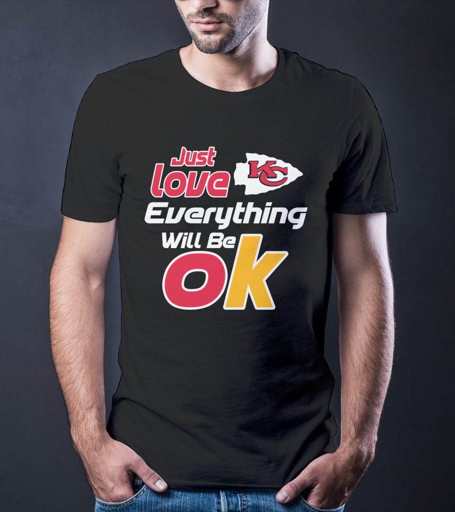 Just Love Kc Chiefs Everything Will Be Ok T-Shirt
