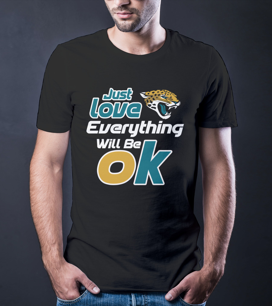 Just Love Everything Will Be Ok Jaguars T-Shirt