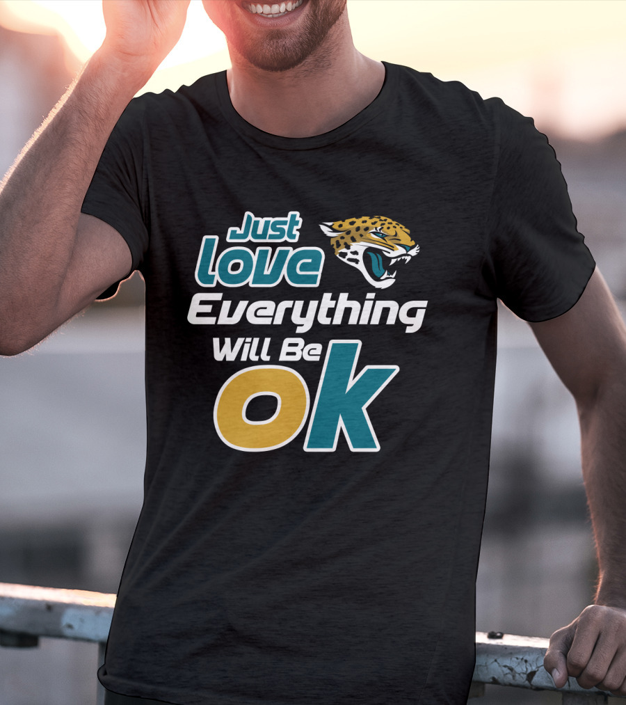 Just Love Everything Will Be Ok Jaguars T-Shirt