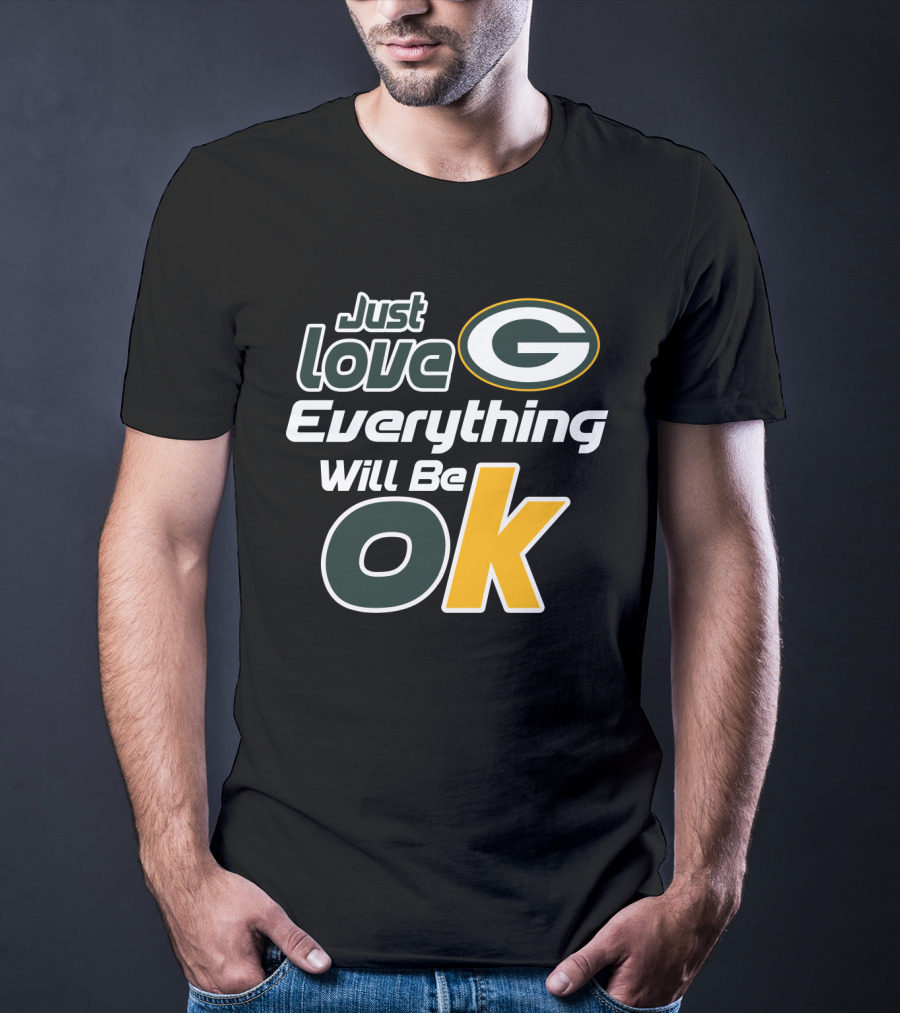 Just Love Everything Will Be Ok Packers T-Shirt