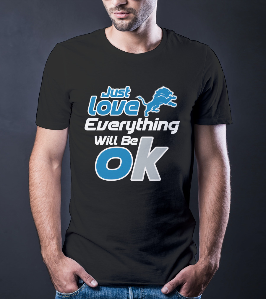 Just Love Everything Will Be Ok Lions T-Shirt
