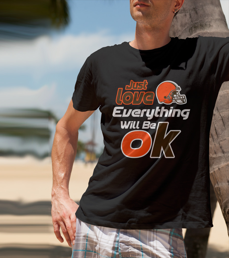 Just Love Everything Will Be Ok Browns Helmet T-Shirt