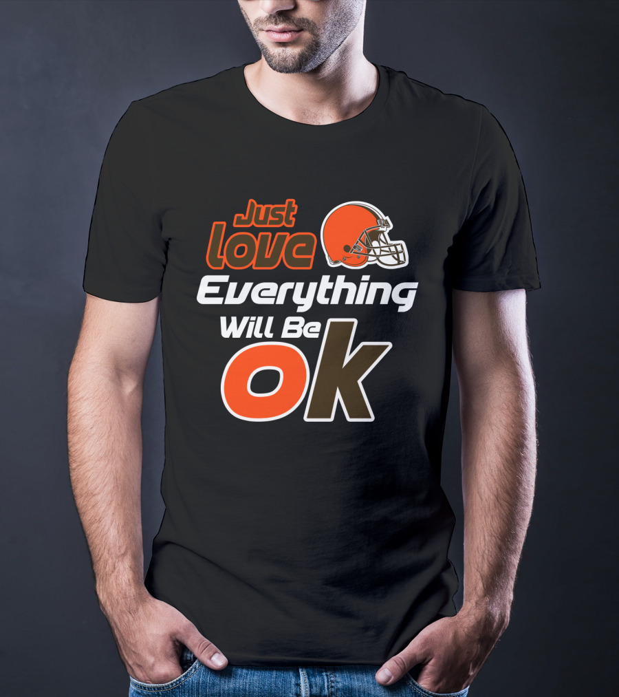 Just Love Everything Will Be Ok Browns Helmet T-Shirt