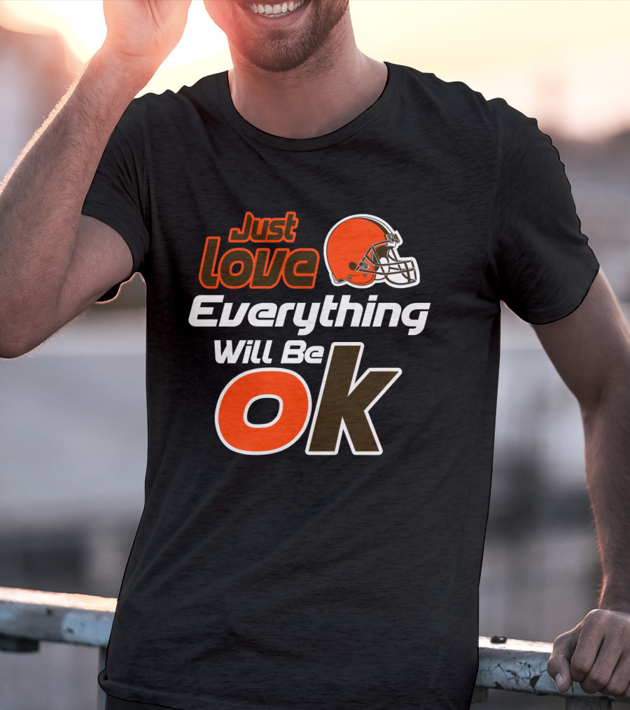 Just Love Everything Will Be Ok Browns Helmet T-Shirt