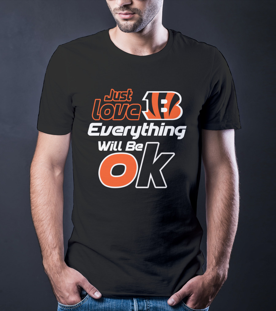 Just Love Bengals Everything Will Be Ok T-Shirt