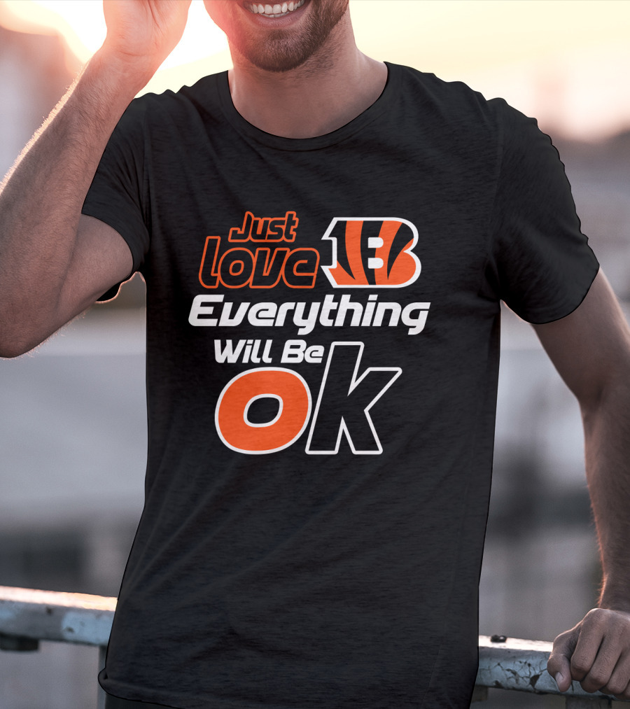 Just Love Bengals Everything Will Be Ok T-Shirt