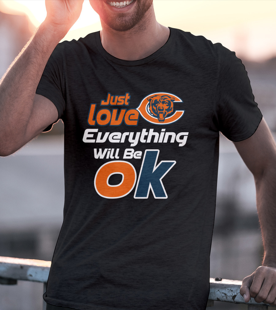 Just Love Chicago Bears Everything Will Be Ok T-Shirt