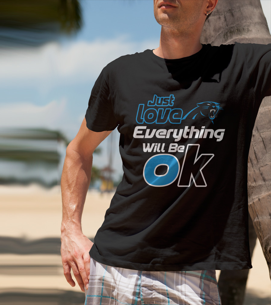 Just Love Carolina Panthers Everything Will Be Ok T-Shirt