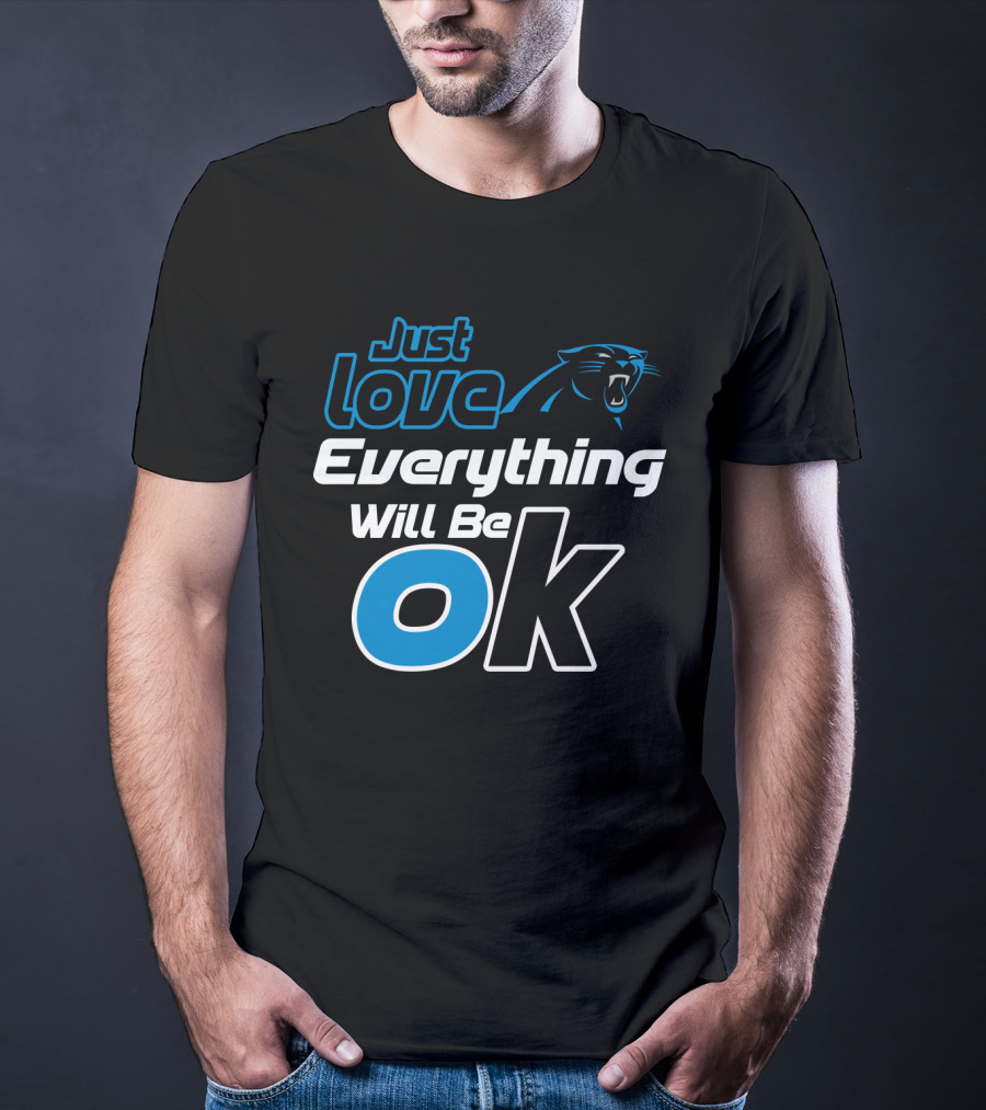 Just Love Carolina Panthers Everything Will Be Ok T-Shirt