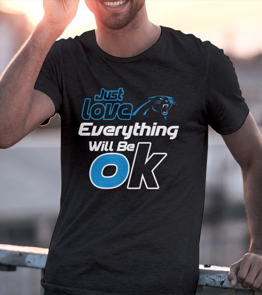 Just Love Carolina Panthers Everything Will Be Ok T-Shirt