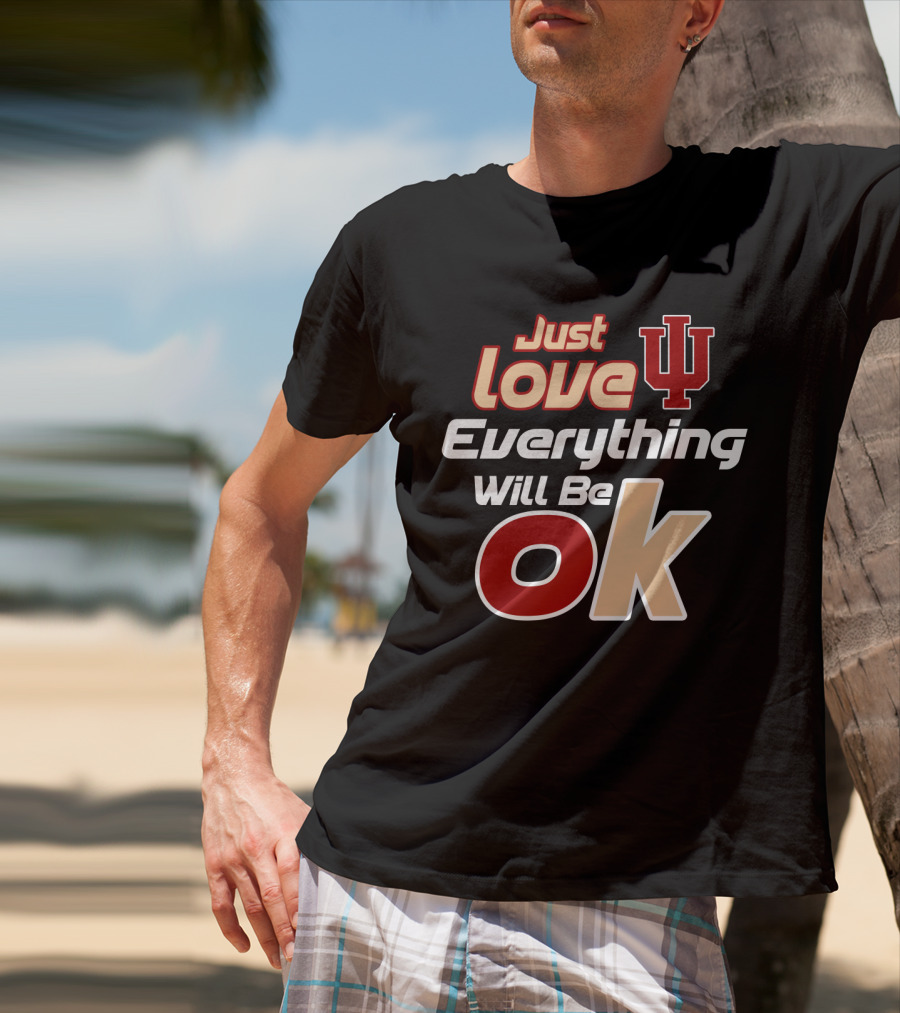 Just Love Indiana Hoosiers Everything Will Be Ok T-Shirt
