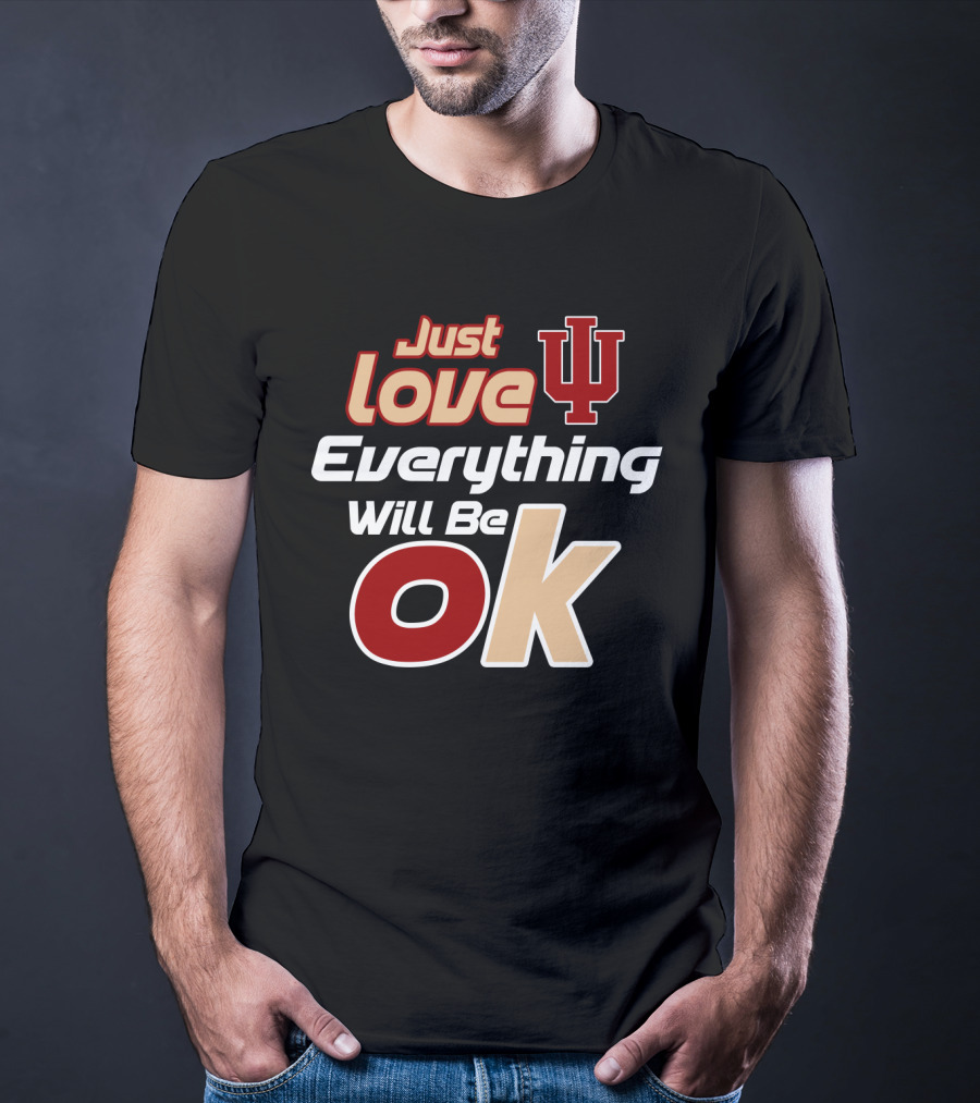 Just Love Indiana Hoosiers Everything Will Be Ok T-Shirt