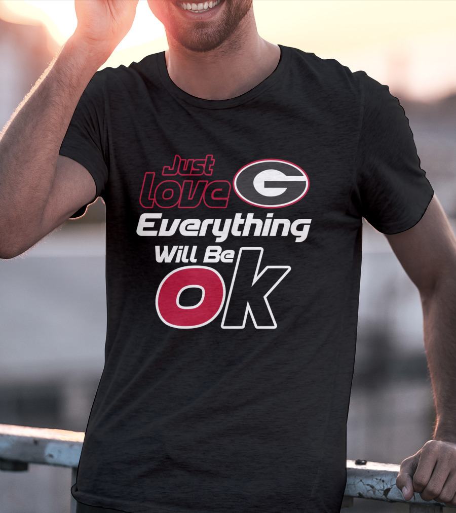 Just Love Georgia Bulldogs Everything Will Be Ok T-Shirt