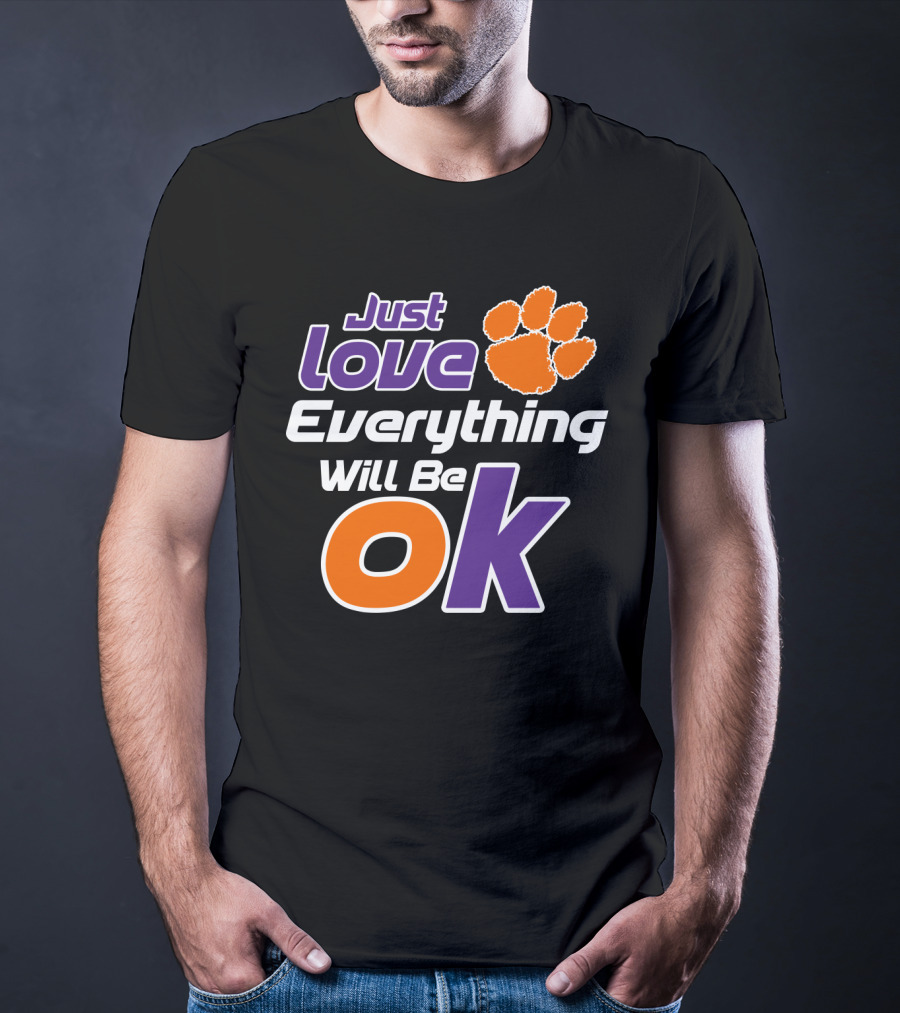 Just Love Everything Will Be Ok Clemson Tigers T-Shirt