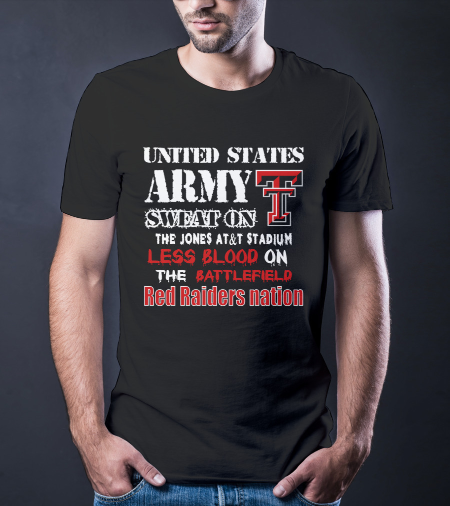 United States Army Sweat On The Jones At&T Stadium Less Blood On The Battlefield Red Raiders Nation T-Shirt