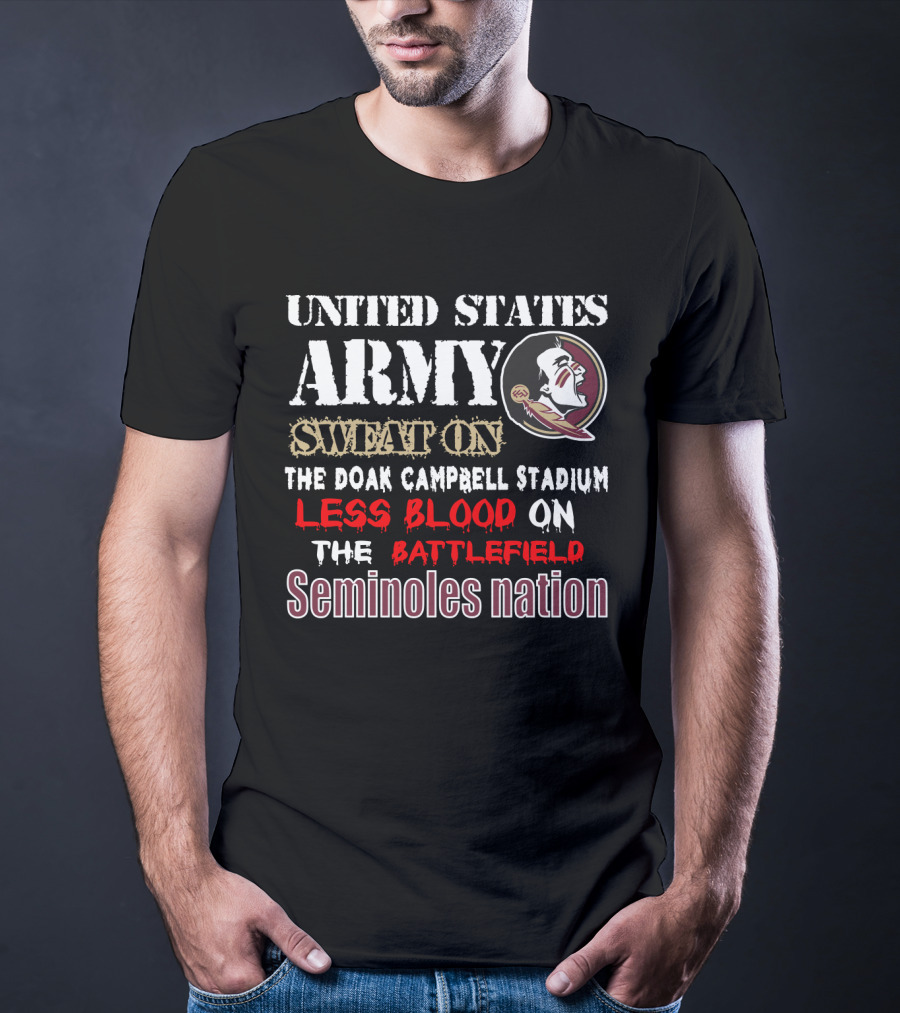 United States Army Sweat On The Doak Campbell Stadium Less Blood On The Battlefield Seminoles Nation T-Shirt