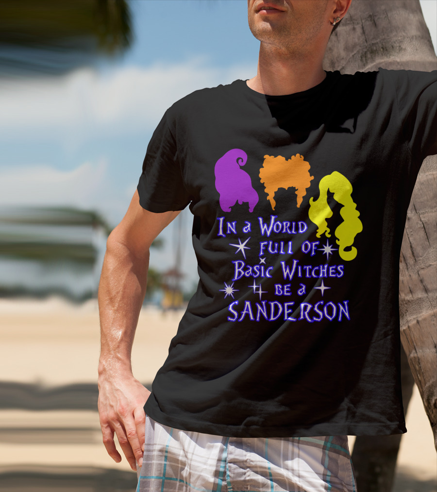 In A World Full Of Basic Witches Be A Sanderson T-Shirt