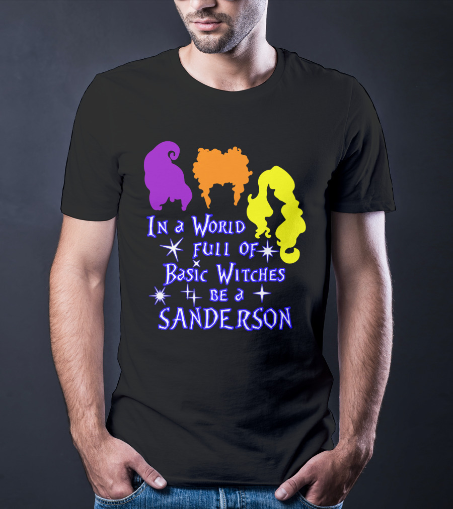 In A World Full Of Basic Witches Be A Sanderson T-Shirt