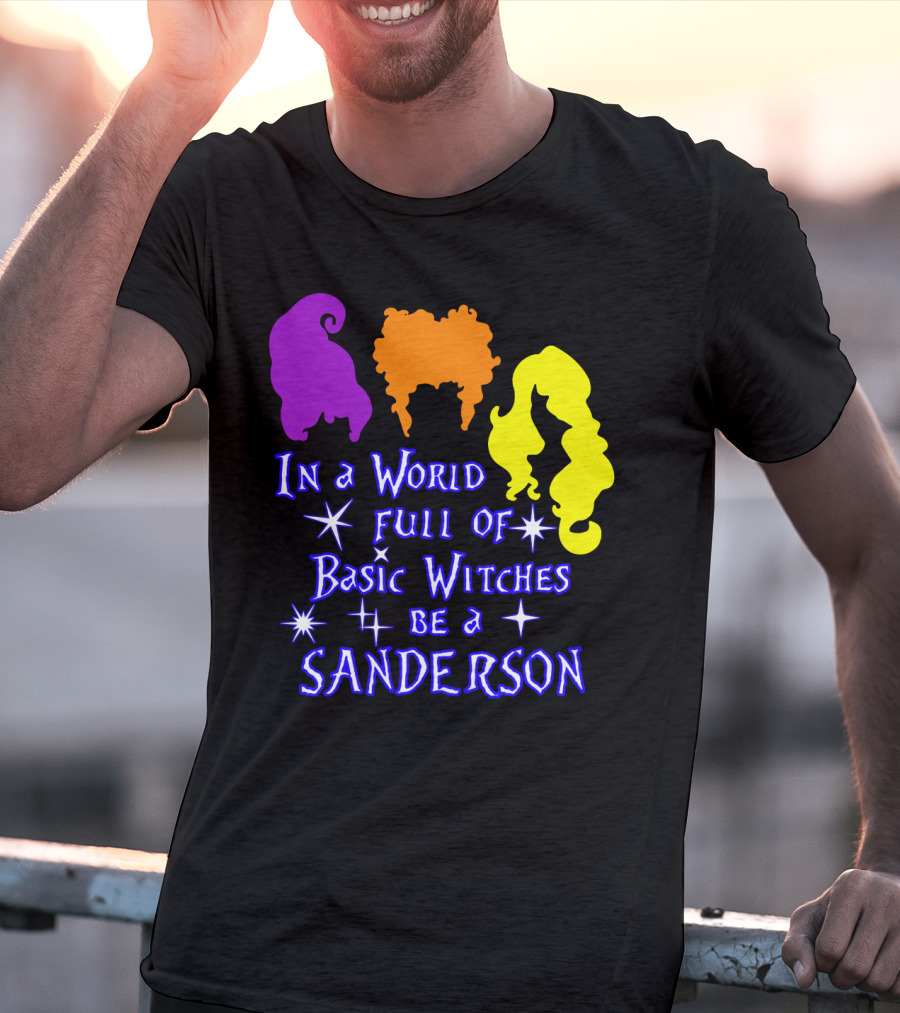 In A World Full Of Basic Witches Be A Sanderson T-Shirt