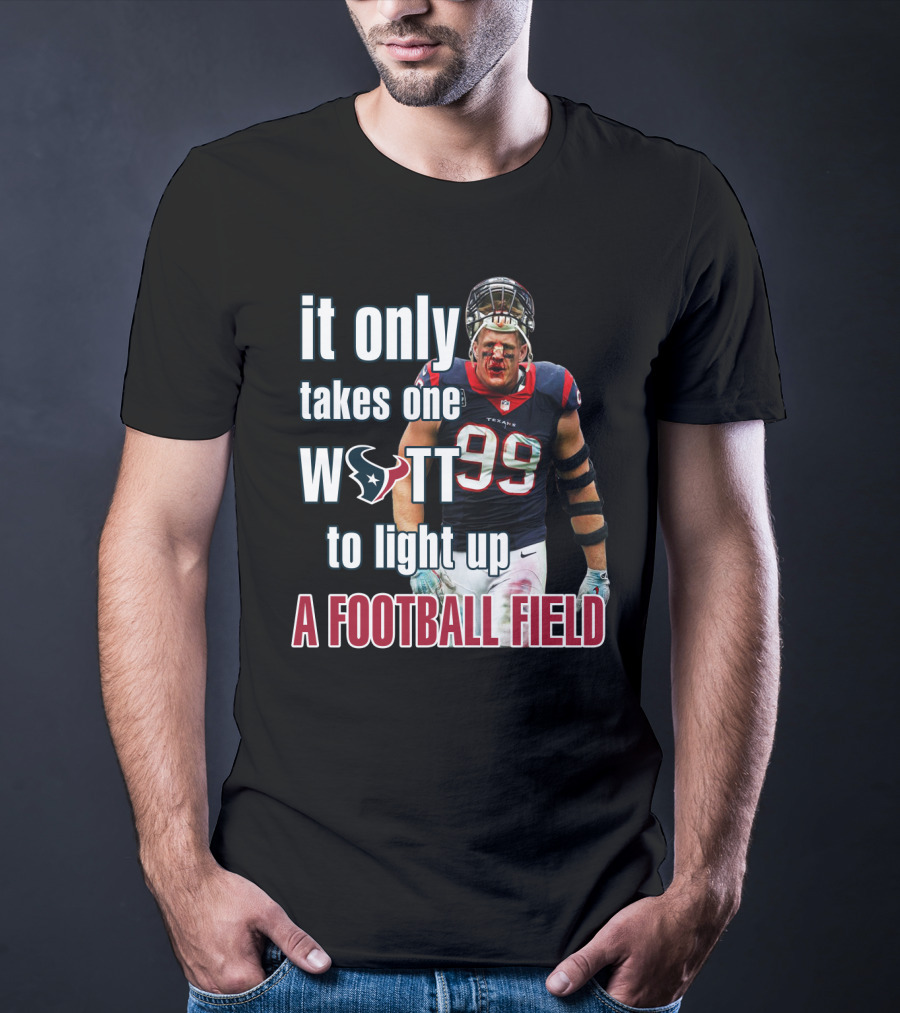 It Only Takes One Watt To Light Up A Football Field 99 Texans Jj Watt T-Shirt