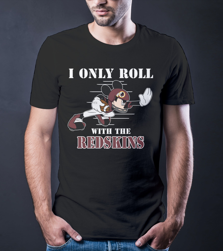 I Only Roll With The Redskins Mickey T-Shirt