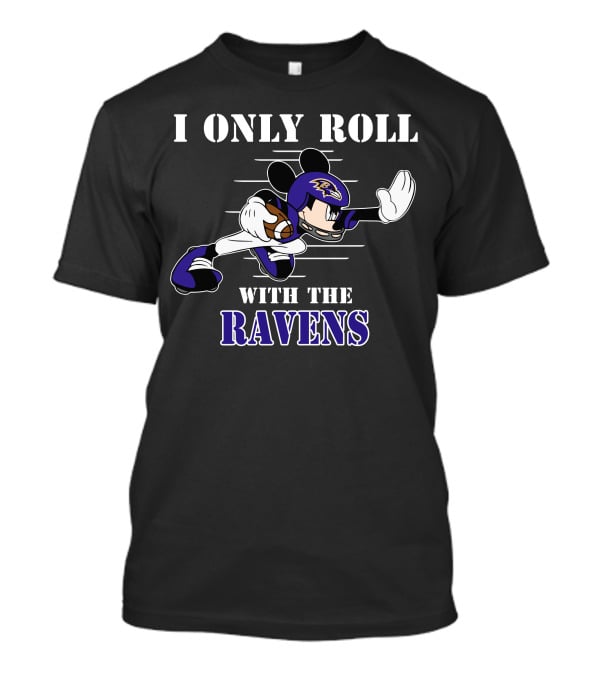 I Only Roll With The Baltimore Ravens Mickey T-Shirt