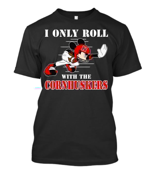 I Only Roll With The Cornhuskers Mickey Football T-Shirt