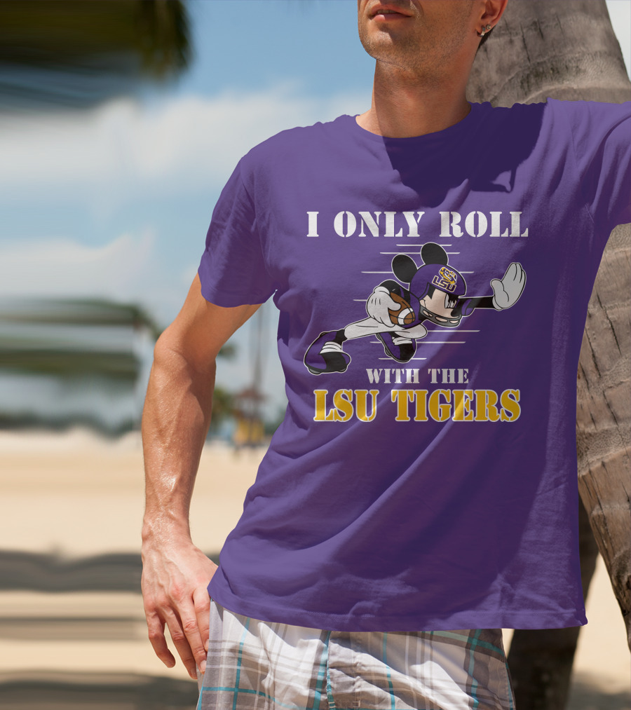 I Only Roll With The LSU Tigers Mickey Football Player T-Shirt