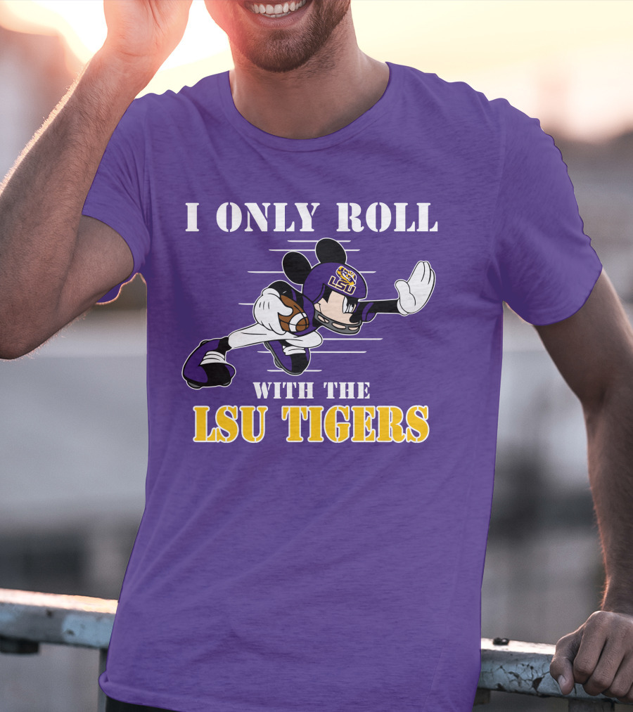 I Only Roll With The LSU Tigers Mickey Football Player T-Shirt