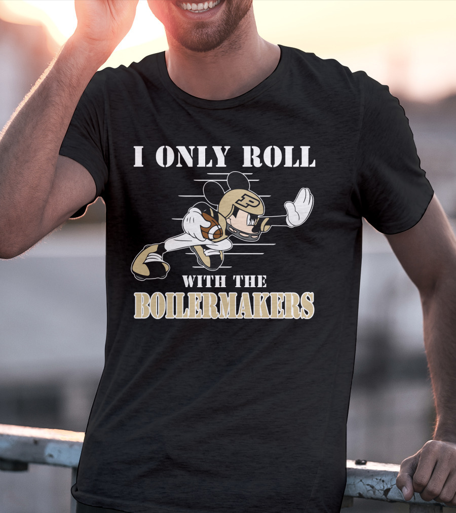 I Only Roll With The Purdue Boilermakers Mickey T-Shirt