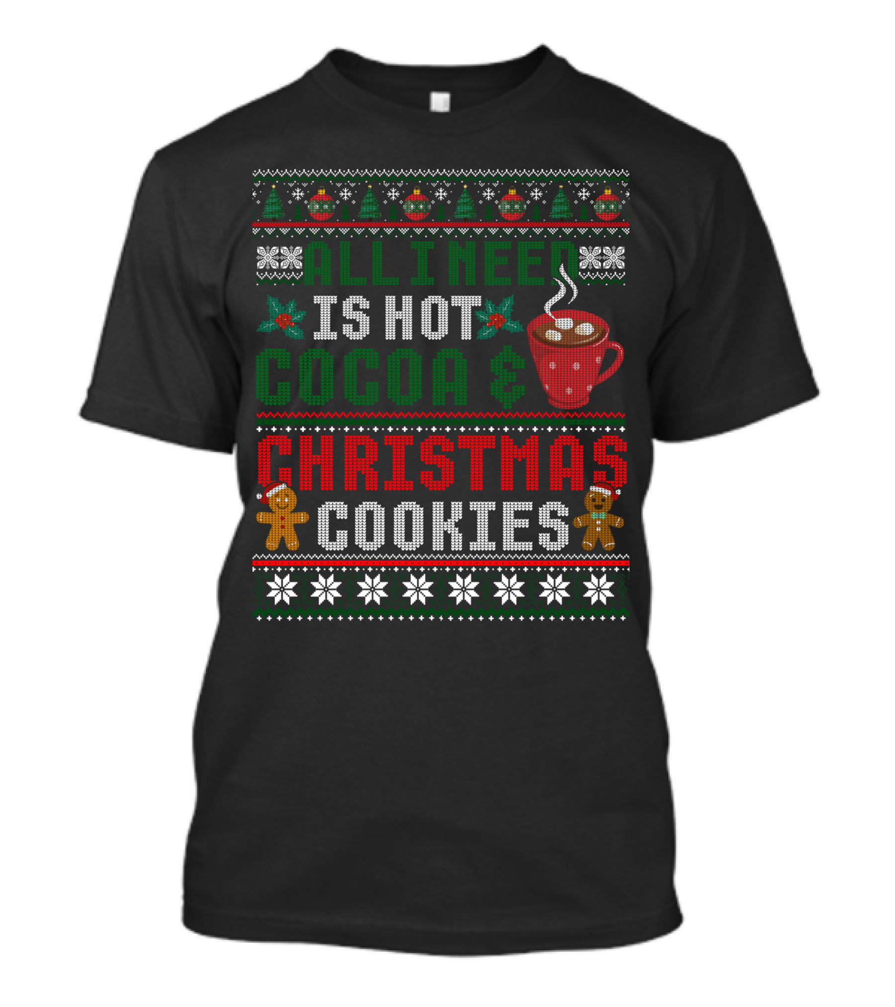All I Need Is Hot Cocoa And Christmas Cookies With Snowflakes Gingerbread And Christmas Trees T-Shirt