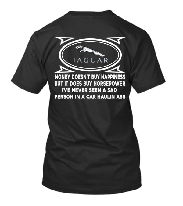 Jaguar Money Doesn't Buy Happiness But It Does Buy Horsepower Car Haulin Ass T-Shirt