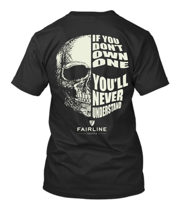 If You Don't Own One You'll Never Understand Fairline Yachts T-Shirt
