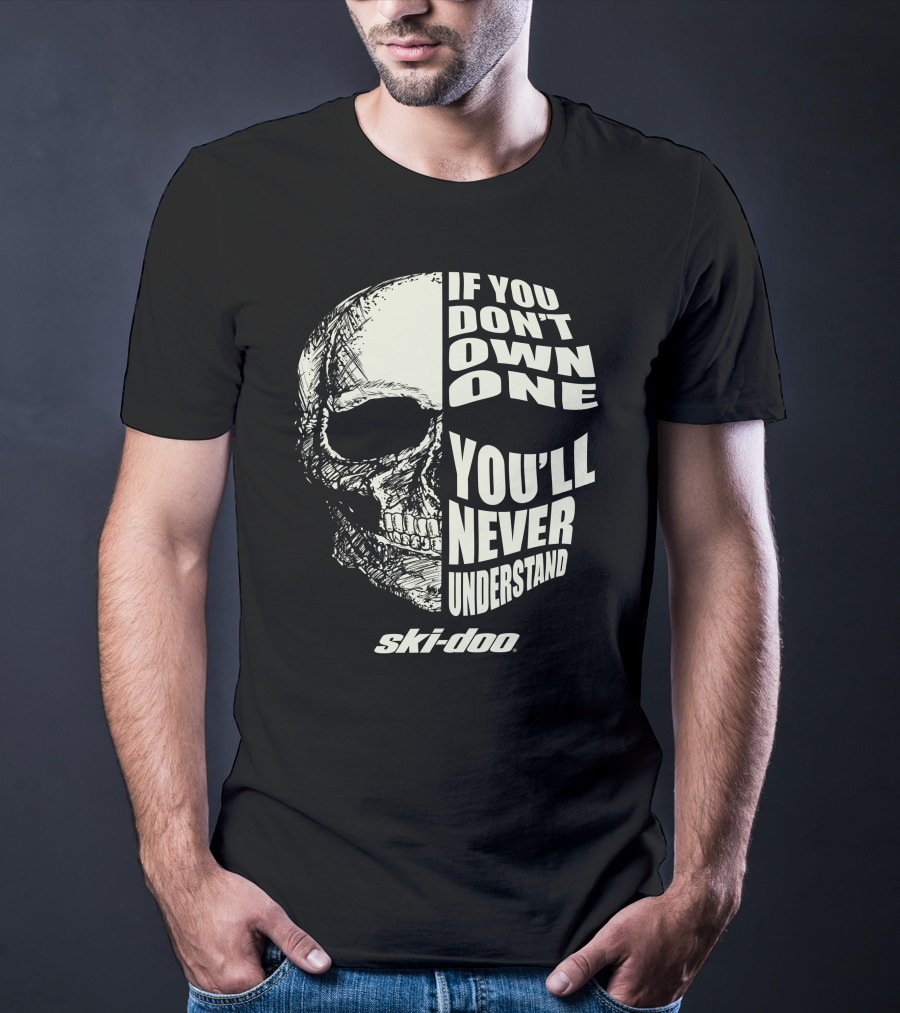 Ski Doo If You Don't Own One You'll Never Understand Skull T-Shirt
