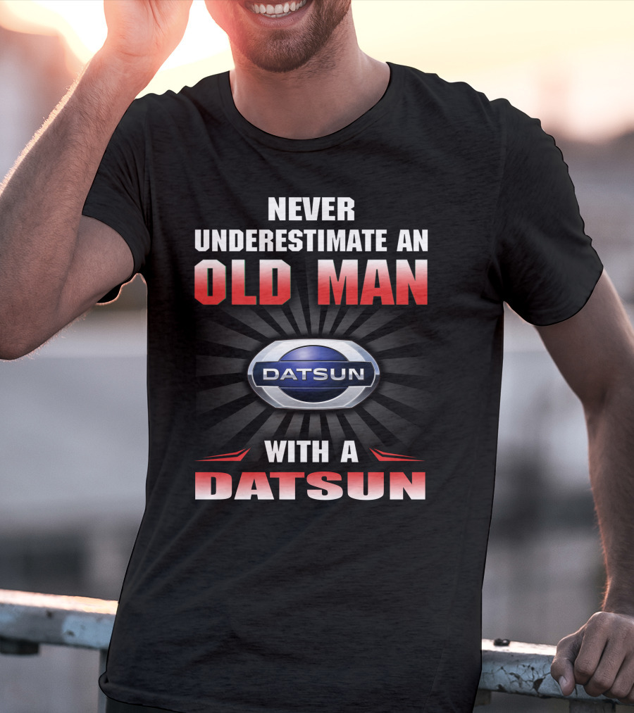Never Underestimate An Old Man With A Datsun T-Shirt