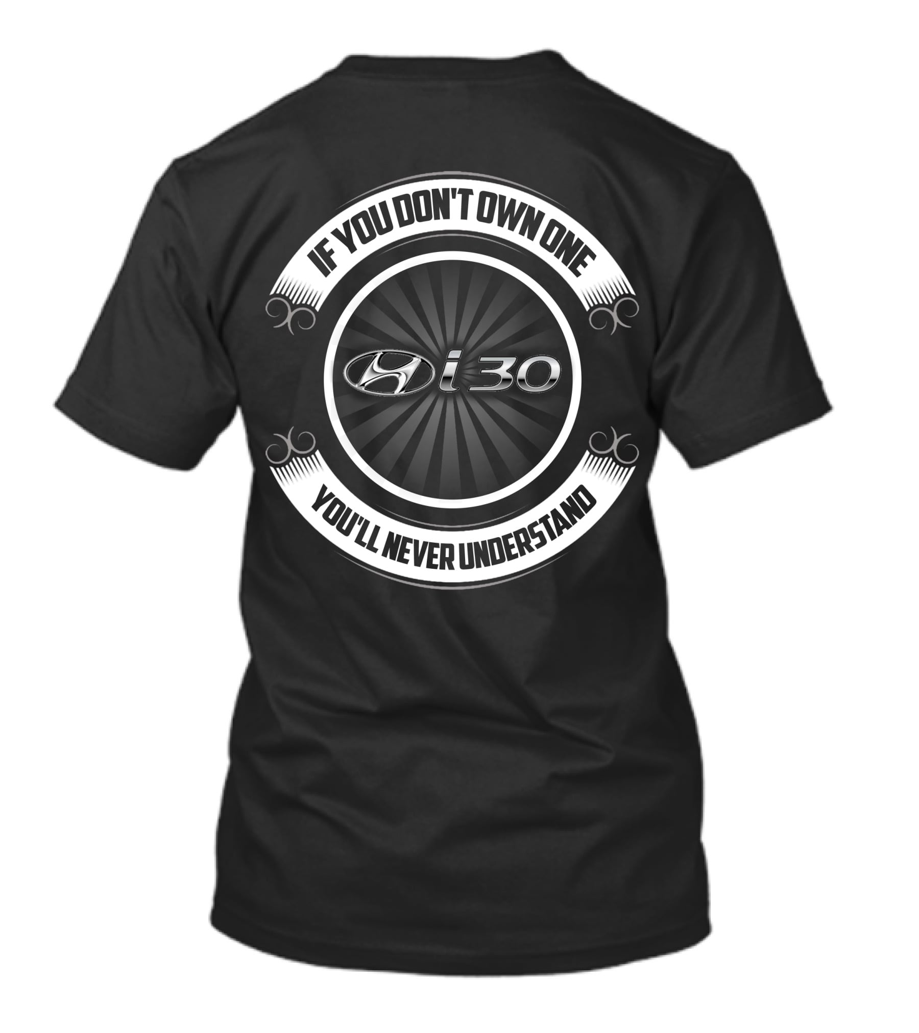 Hyundai I30 If You Don't Own One You'll Never Understand T-Shirt