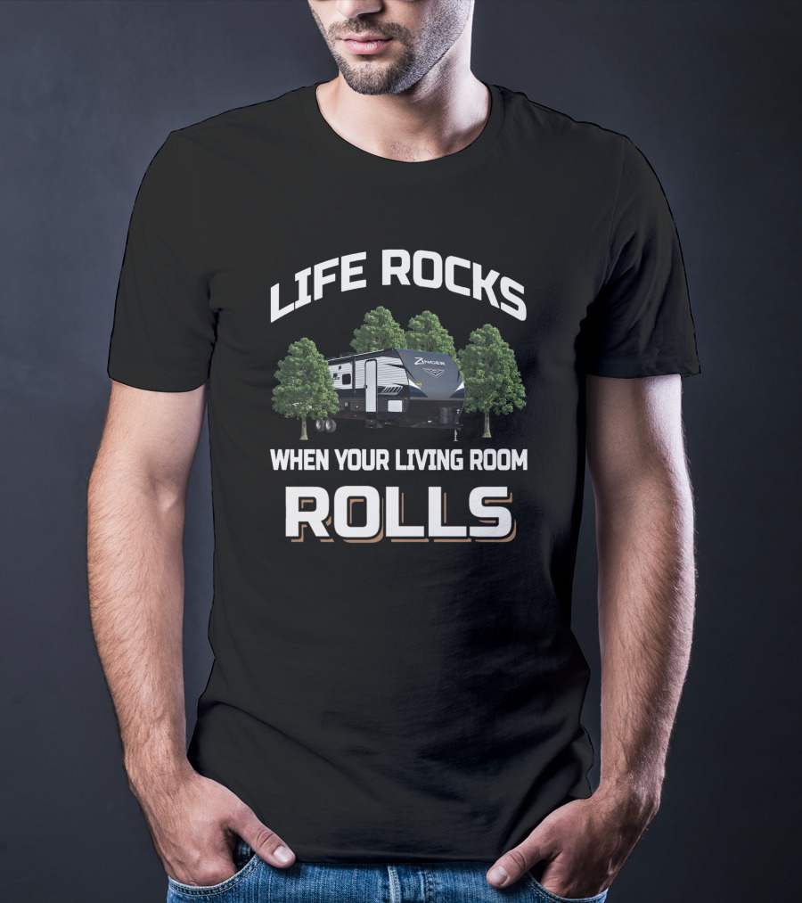 LIFE ROCKS WHEN YOUR LIVING ROOM ROLLS Zinger Campers T-Shirt