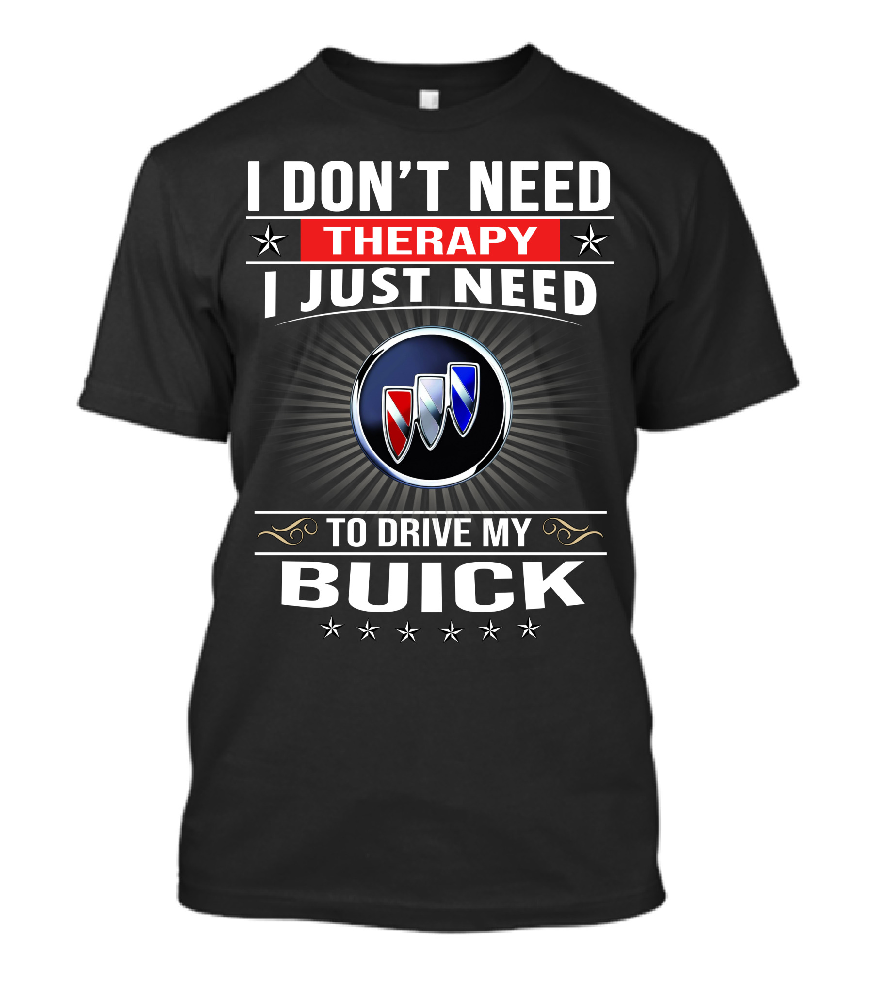 I Don’t Need Therapy I Just Need To Drive My Buick T-Shirt