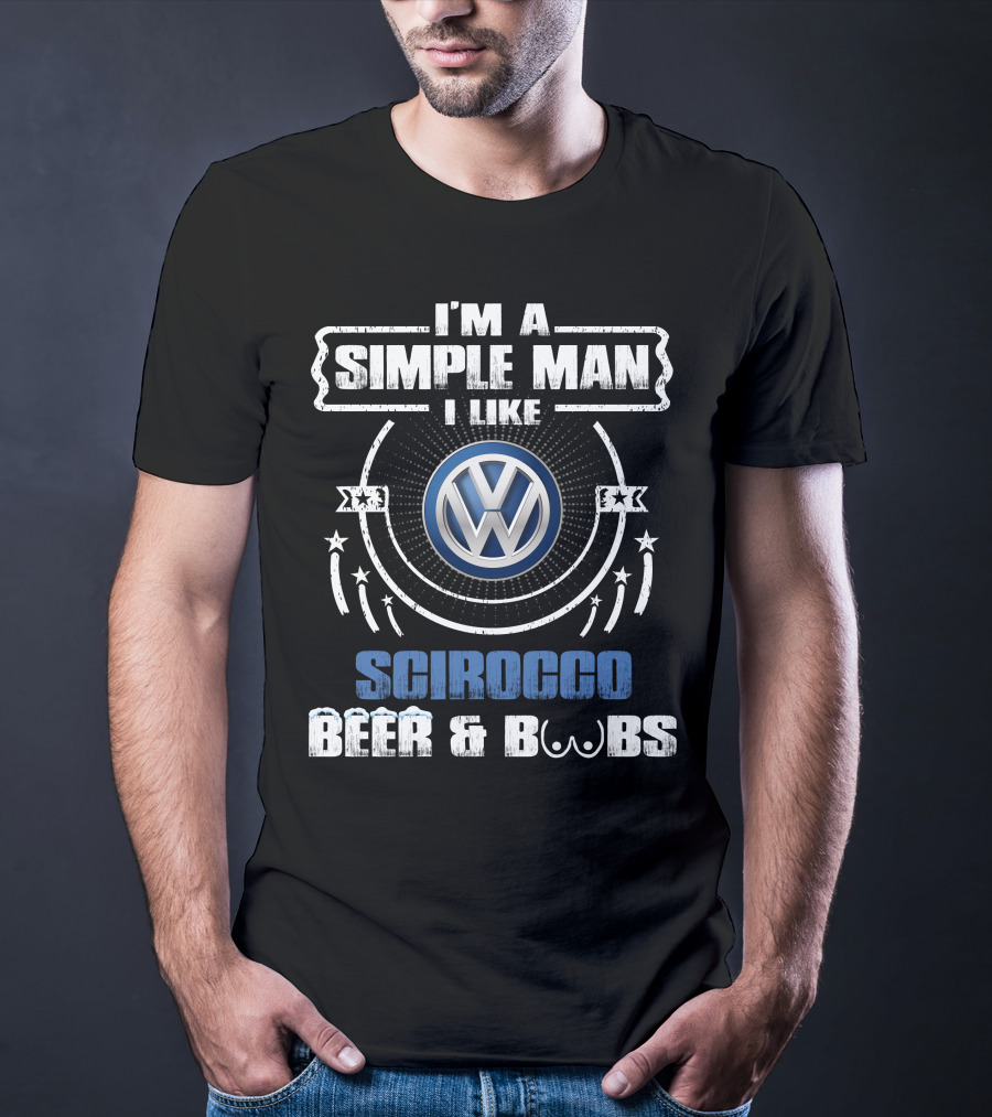 I'm A Simple Man I Like Volkswagen Scirocco Beer And Boobs T-Shirt