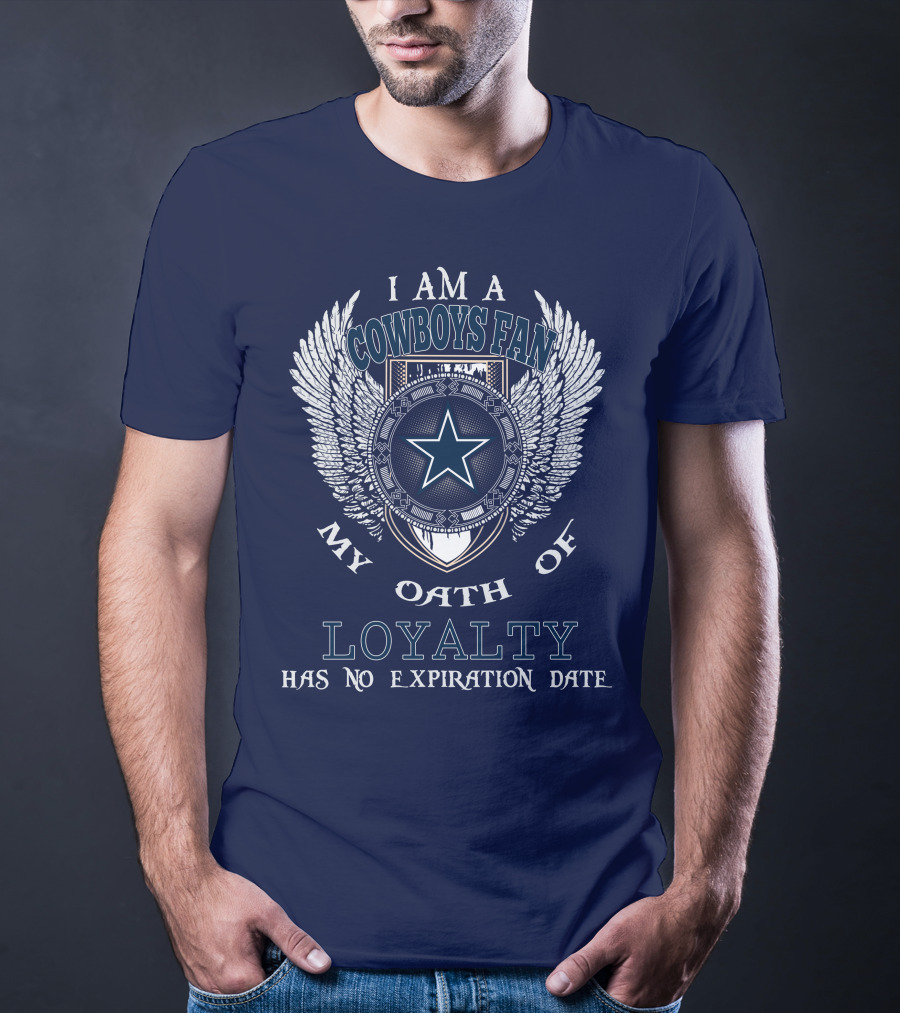 I Am A Cowboys Fan My Oath Of Loyalty Has No Expiration Date T-Shirt