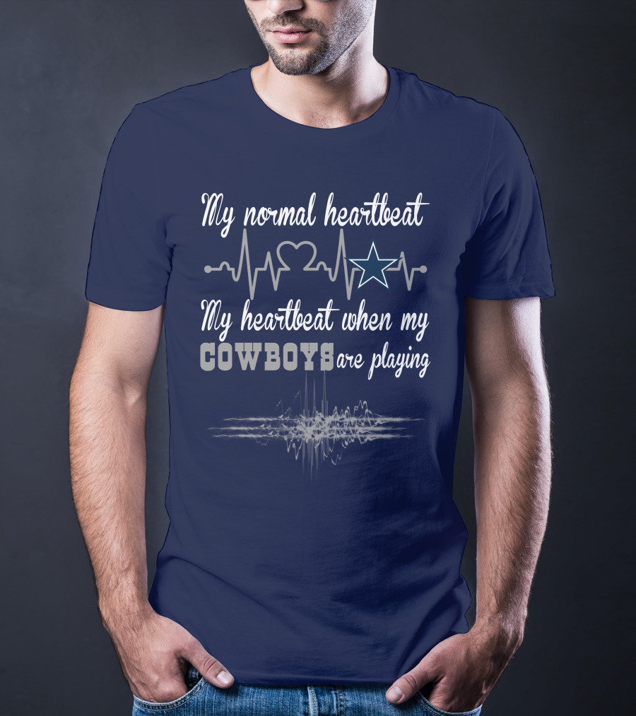 My Normal Heartbeat My Heartbeat When My Cowboys Are Playing Dallas Cowboys T-Shirt