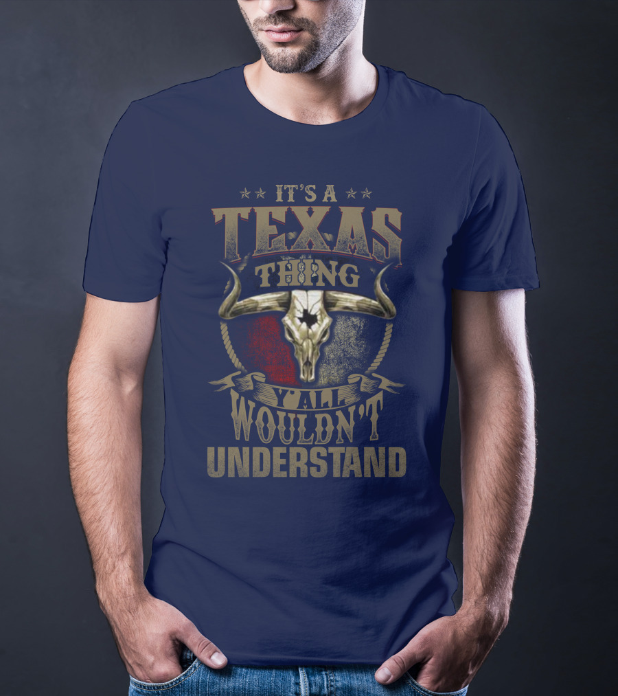 It's A Texas Thing Y'all Wouldn't Understand T-Shirt