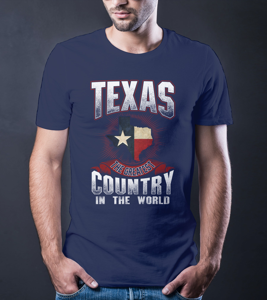 Texas The Greatest Country In The World T-Shirt