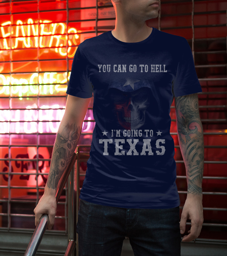 You Can Go To Hell I'm Going To Texas Skull With Star And Lone Star Flag T-Shirt