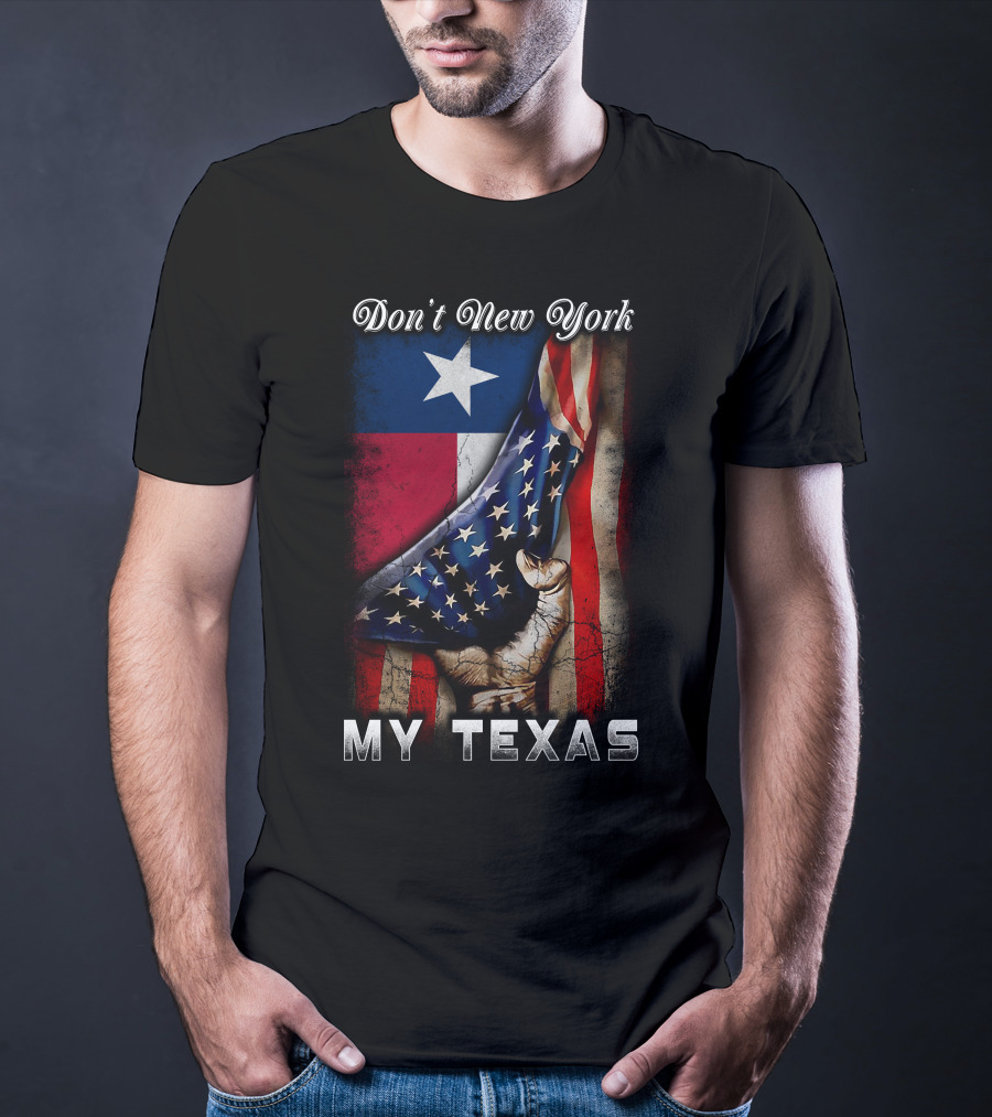 Don't New York My Texas Texas Flag And American Flag Fusion T-Shirt