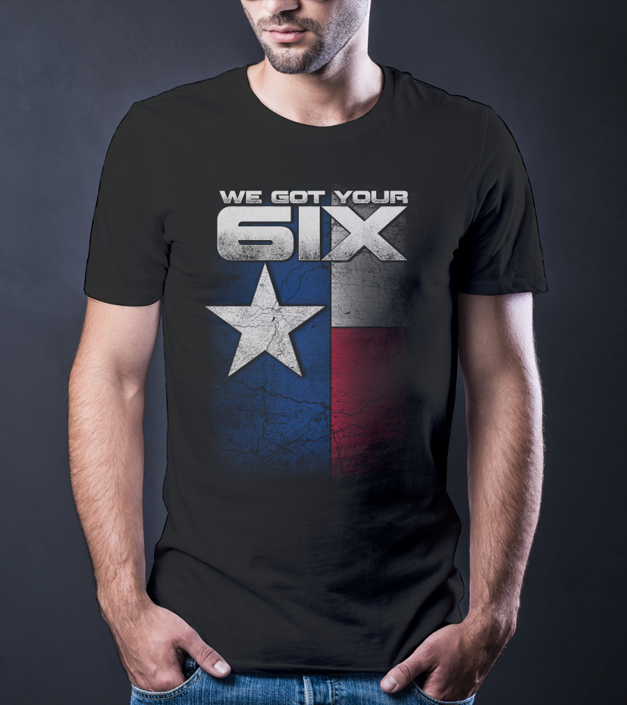 WE GOT YOUR 6IX Texas Flag Star T-Shirt